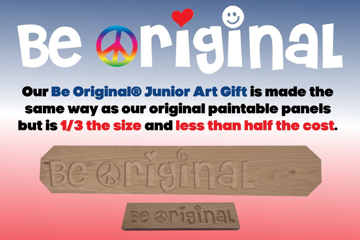 Our Be Original® Junior Art Gift is made the same way as our original paintable panels but is 1/3 the size and less than half the cost.